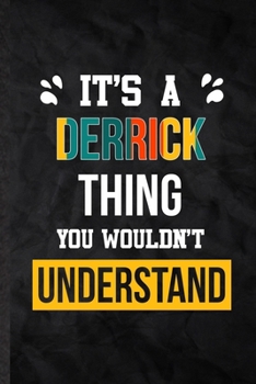 Paperback It's a Derrick Thing You Wouldn't Understand: Practical Blank Lined Notebook/ Journal For Personalized Derrick, Favorite First Name, Inspirational Say Book
