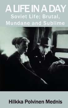 Paperback A Life in a Day: Soviet Life; Brutal, Mundane and Sublime Book