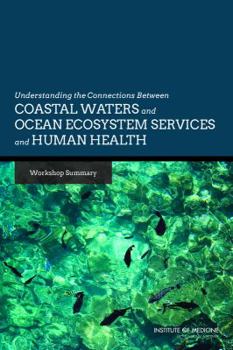 Understanding the Connections Between Coastal Waters and Ocean Ecosystem Services and Human Health: Workshop Summary