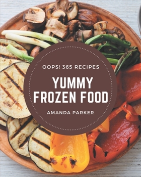 Paperback Oops! 365 Yummy Frozen Food Recipes: Let's Get Started with The Best Yummy Frozen Food Cookbook! Book