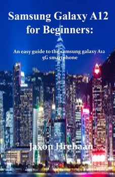 Samsung Galaxy A12 for Dummies: An easy guide to the samsung galaxy A12 5G smartphone