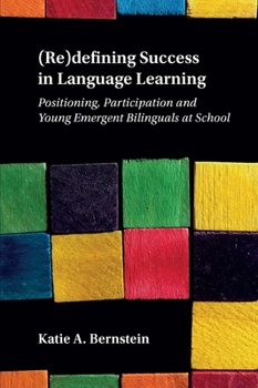 Hardcover (Re)Defining Success in Language Learning: Positioning, Participation and Young Emergent Bilinguals at School Book