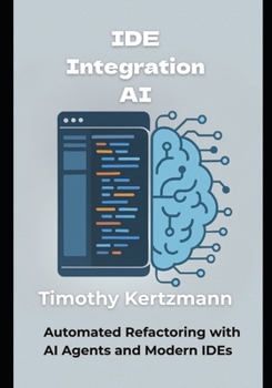 Paperback IDE Integration AI: Automated Refactoring with AI Agents and Modern IDEs Book