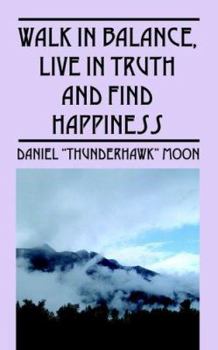 Paperback Walk in Balance, Live in Truth and Find Happiness Book