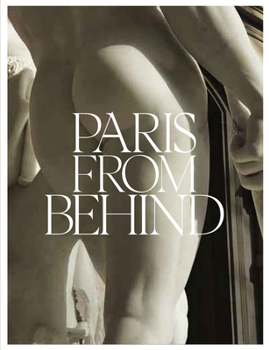 Hardcover Paris from Behind: A Flaneur's Guide to the Erotic Backside of Paris Book