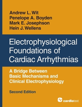 Paperback Electrophysiological Foundations of Cardiac Arrhythmias: A Bridge Between Basic Mechanisms and Clinical Electrophysiology, Second Edition Book