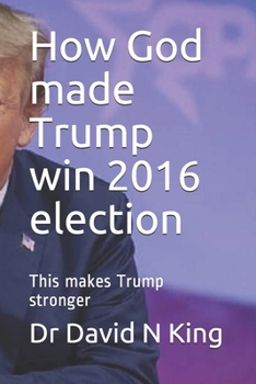 Paperback How God made Trump win 2016 election: This makes Trump stronger Book