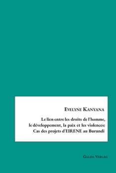 Paperback Le lien entre les droits de l'homme, le développement, la paix et les violences: Cas des projets d'EIRENE au Burundi [French] Book