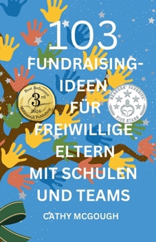 Paperback 103 Fundraising-Ideen Für Freiwillige Eltern Mit Schulen Und Teams German Edition [German] Book