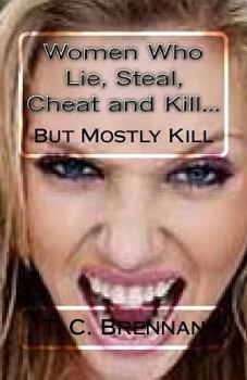 Paperback Women Who Lie, Steal, Cheat and Kill...: But Mostly Kill Book
