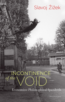 Incontinence of the Void: Economico-Philosophical Spandrels - Book  of the Short Circuits