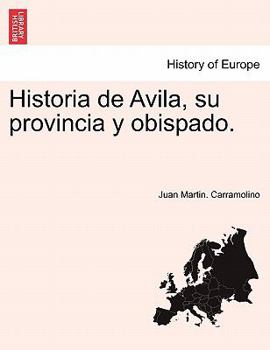 Paperback Historia de Avila, su provincia y obispado. Tomo Segundo. [Spanish] Book