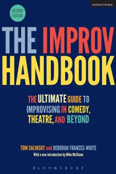 Paperback The Improv Handbook: The Ultimate Guide to Improvising in Comedy, Theatre, and Beyond Book