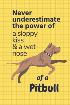 Paperback Never underestimate the power of a sloppy kiss & a wet nose of a Pitbull: For Pitbull Dog Fans Book