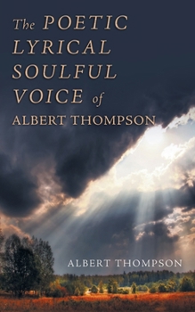 Paperback The Poetic Lyrical Soulful Voice of Albert Thompson Book