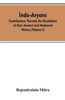Paperback Indo-Aryans: contributions towards the elucidation of their ancient and mediaeval history (Volume I) Book