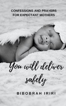 Paperback You Will Deliver Safely: Confessions and Prayers For Expectant Mothers Book
