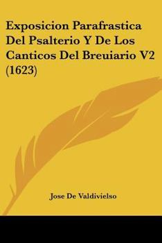 Paperback Exposicion Parafrastica Del Psalterio Y De Los Canticos Del Breuiario V2 (1623) [Spanish] Book