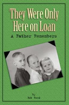 Paperback They Were Only Here On Loan: A Father Remembers Book