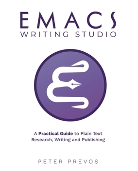 Paperback Emacs Writing Studio. A Practical Guide to Plain Text Writing and Publishing Book