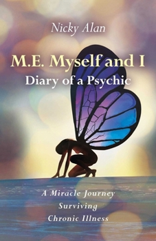 Paperback M.E. Myself and I - Diary of a Psychic: A Miracle Journey Surviving Chronic Illness Book