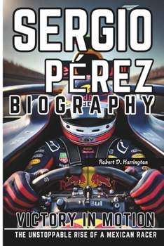 Paperback Sergio Pérez Biography: Victory in Motion - The Unstoppable Rise of a Mexican Racer Book