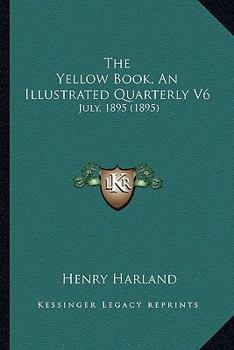 Paperback The Yellow Book, An Illustrated Quarterly V6: July, 1895 (1895) Book