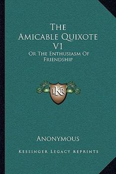 Paperback The Amicable Quixote V1: Or The Enthusiasm Of Friendship Book