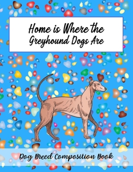 Paperback Home Is Where The Greyhound Dogs Are: Dog Breed Composition Book