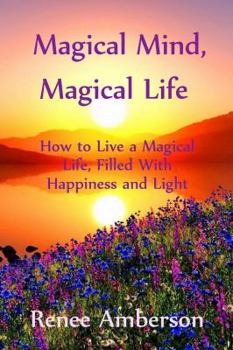 Paperback Magical Mind, Magical Life: How to Live a Magical Life, Filled With Happiness and Light Book