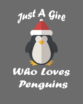 Just A Girl Who Loves Penguins: Blank Lined Notebook to Write In for Notes, Journal, and Notepad, To Do Lists, Funny Gifts for Penguin Lover. 8''x10'', 110 Pages.