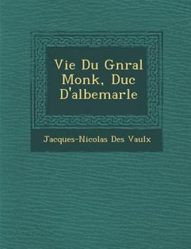 Paperback Vie Du G N Ral Monk, Duc D'Albemarle [French] Book