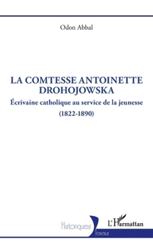 La comtesse Antoinette Drohojowska: Écrivaine catholique au service de la jeunesse (1822-1890) (Historiques) (French Edition)