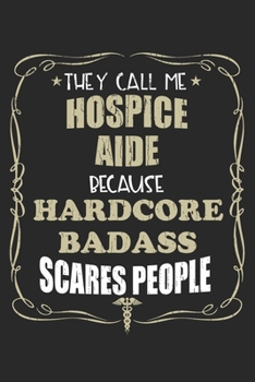 Paperback They Call Me Hospice Aide Because Hardcore Badass Scares People: Personalized for Women or Men, Personalized Gift - Perfect for anyone working in the Book