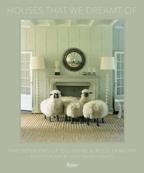 Hardcover Houses That We Dreamt of: The Interiors of Delphine and Reed Krakoff Book