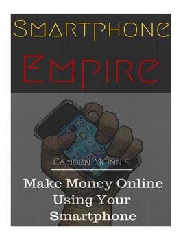 Paperback Smartphone Empire: Make Money Online Using Your Smartphone Book