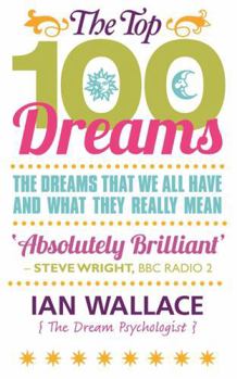 The Top 100 Dreams: The Dreams That We All Have and What They Really Mean