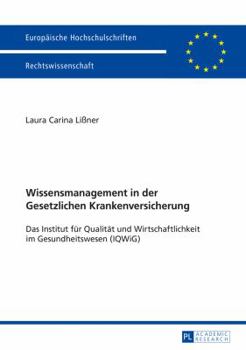 Paperback Wissensmanagement in der Gesetzlichen Krankenversicherung: Das Institut fuer Qualitaet und Wirtschaftlichkeit im Gesundheitswesen (IQWiG) [German] Book