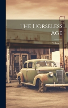 Hardcover The Horseless Age; Volume 41 Book