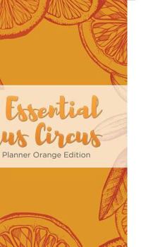 Paperback The Essential Citrus Circus Weekly Planner Orange Edition Book