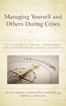 Paperback Managing Yourself and Others During Crises: Key Leadership Visions, Approaches, and Dispositions to Survive and Thrive Book