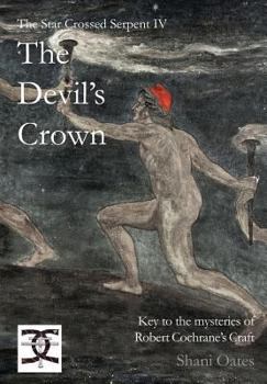 The Devil's Crown: Key to the mysteries of Robert Cochrane's Craft - Book #4 of the Star Crossed Serpent