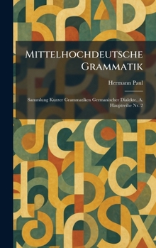 Mittelhochdeutsche Grammatik: Sammlung Kurzer Grammatiken Germanischer Dialekte, A. Hauptreihe Nr. 2 (German Edition)