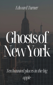 Paperback Ghosts of New York: Ten Haunted Places in The Big Apple Book