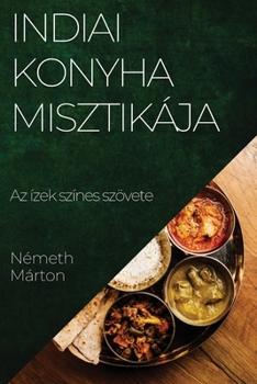 Paperback Indiai Konyha Misztikája: Az ízek színes szövete [Hungarian] Book