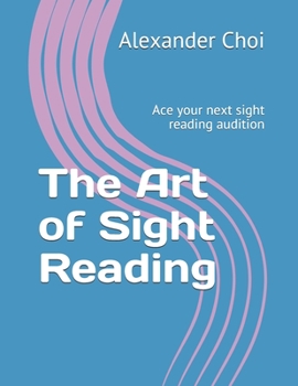 Paperback The Art of Sight Reading: Ace your next sight reading audition Book