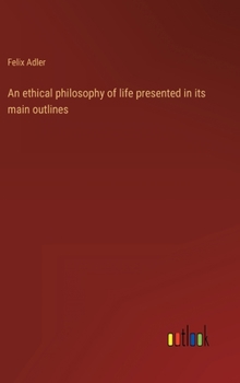 Hardcover An ethical philosophy of life presented in its main outlines Book