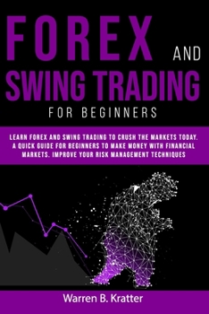 FOREX AND SWING TRADING FOR BEGINNERS: Learn Forex and Swing Trading and crush the Market TODAY. A Quick GUIDE for Beginners to create PASSIVE INCOME and Make Money With Financial Leverage in 7 DAY