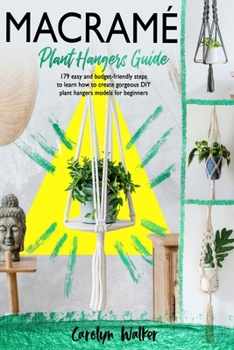 Paperback Macramè: Plant Hangers Guide- 179 Easy and Budget-Friendly Steps To Learn How To Create Gorgeous DIY Plant Hangers Models for Beginners Book