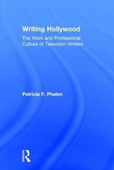 Hardcover Writing Hollywood: The Work and Professional Culture of Television Writers Book